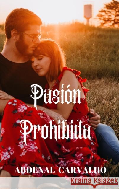 Pasión Prohibida: Romance de Ficción Carvalho, Abdenal 9781715351571 Blurb - książka