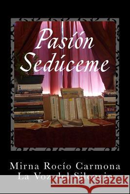 Pasión Sedúceme: ¿Arrojarme a la sima o lanzarme a la cima? Reyna, Ricardo Jimenez 9781515300274 Createspace - książka