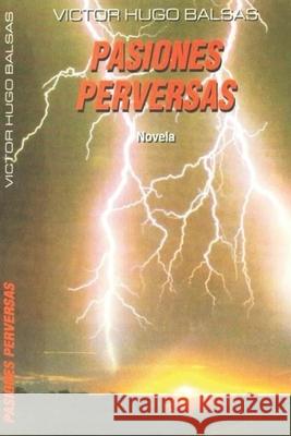 Pasiones Perversas Victor Hugo Balsas 9781980626343 Independently Published - książka