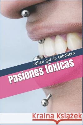 Pasiones t?xicas Ruben Garci 9781549648502 Independently Published - książka
