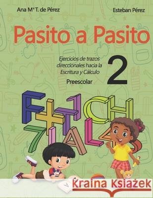 ¡Pasito a Pasito 2!: Ejercicios de trazos direccionales hacia la Escritura y el Cálculo 2 Pérez, Esteban 9781718065178 Independently Published - książka