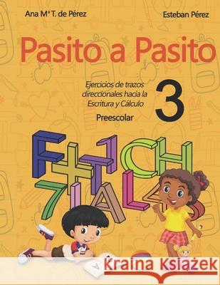 ¡Pasito a Pasito 3!: Ejercicios de trazos direccionales hacia la Escritura y el Cálculo Pérez, Esteban 9781718086722 Independently Published - książka