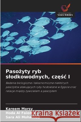 Pasożyty ryb slodkowodnych, częśc I Kareem Morsy Hoda A Sara Al 9786209385643 Wydawnictwo Nasza Wiedza - książka