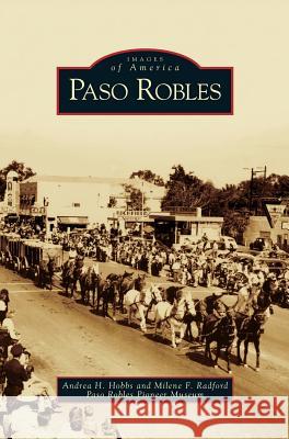 Paso Robles Andrea H Hobbs, Milene F Radford, Paso Robles Pioneer Museum 9781531628802 Arcadia Publishing Library Editions - książka