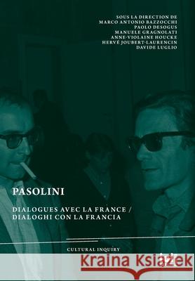 Pasolini: Dialogues avec la France / Dialoghi con la Francia Marco Antonio Bazzocchi Paolo Desogus Manuele Gragnolati 9783965581036 ICI Berlin Press - książka