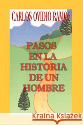 Pasos En La Historia de Un Hombre Ramos, Carlos Ovidio 9781410714220 Authorhouse - książka