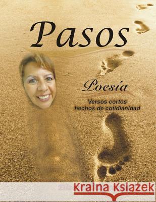 Pasos: Versos cortos hechos de cotidianidad Carranza, Elizabeth 9781533601919 Createspace Independent Publishing Platform - książka