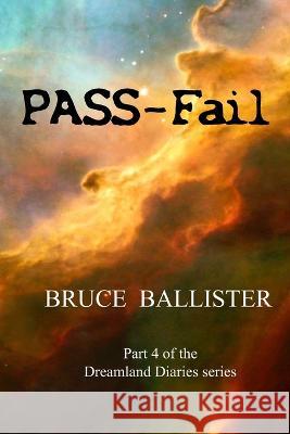 PASS-Fail: Part 4 of the Dreamland Diaries Series Bruce Ballister   9781733257183 Ballister Books - książka