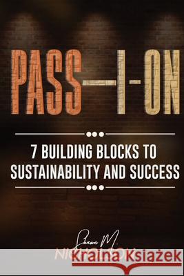 Pass-I-On: 7 Building Blocks To Sustainability and Success Shawn M. Nicholson 9780578948614 L3 Publishing House - książka