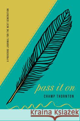 Pass It on: A Proverbs Journal for the Next Generation Champ Thornton 9781945270789 New Growth Press - książka