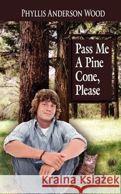 Pass Me A Pine Cone, Please Phyllis Anderson Wood 9781425974459 Authorhouse - książka