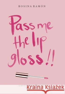Pass Me the Lip Gloss: Surviving the Challenge with Fashion Rosina Ramón 9781532099144 iUniverse - książka