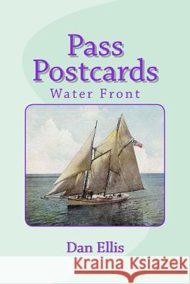 Pass Postcards: Water Front Dan a. Ellis 9781542807838 Createspace Independent Publishing Platform - książka