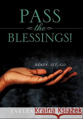 Pass the Blessings! Eveleaner Grant 9781609576561 Xulon Press - książka
