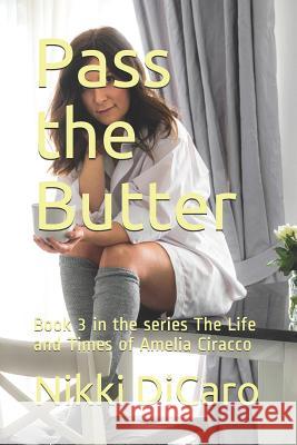 Pass the Butter: Book 3 in the series The Life and Times of Amelia Ciracco Dicaro, Nikki 9781091351899 Independently Published - książka