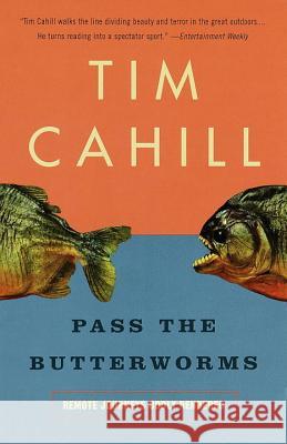 Pass the Butterworms: Remote Journeys Oddly Rendered Tim Cahill 9780375701115 Vintage Books USA - książka