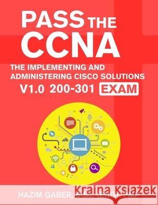 PASS the CCNA: The Implementing and Administering Cisco Solutions (CCNA) v1.0 200-301 Exam Hazim Gaber 9781649213785 Hsm Press - książka