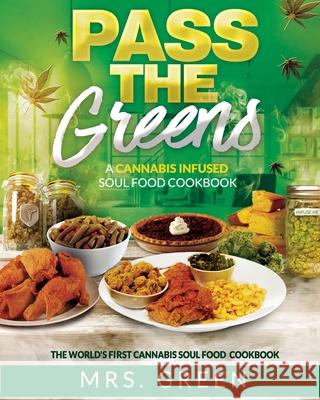 Pass The Greens: A Cannabis Infused Soul Food CookBook Green 9781544168845 Createspace Independent Publishing Platform - książka