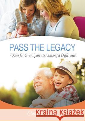 Pass the Legacy: 7 Keys for Grandparents Making a Difference Catherine Jacobs 9781595558671 ELM Hill - książka