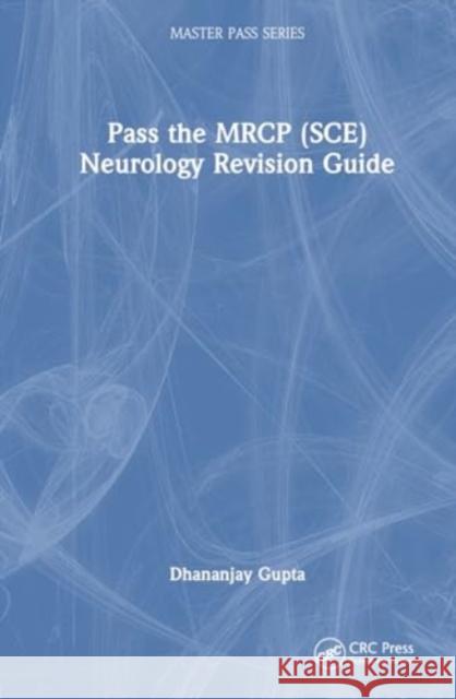 Pass the MRCP (Sce) Neurology Revision Guide Dhananjay Gupta 9781032433738 Taylor & Francis Ltd - książka