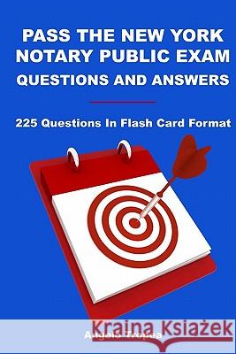 Pass The New York Notary Public Exam Questions And Answers: 225 Questions In Flash Card Format Tropea, Angelo 9781449589677 Createspace - książka