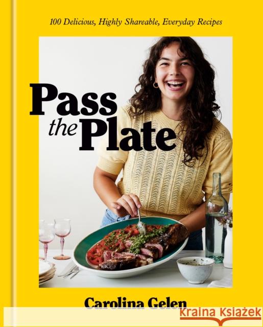 Pass the Plate: 100 Delicious, Highly Shareable, Everyday Recipes Carolina Gelen 9780593581872 Clarkson Potter Publishers - książka