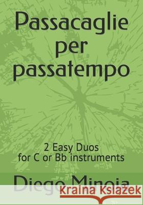 Passacaglie per passatempo: Easy Duo for flute and clarinet Bb Minoia, Diego 9798407568087 Independently published - książka
