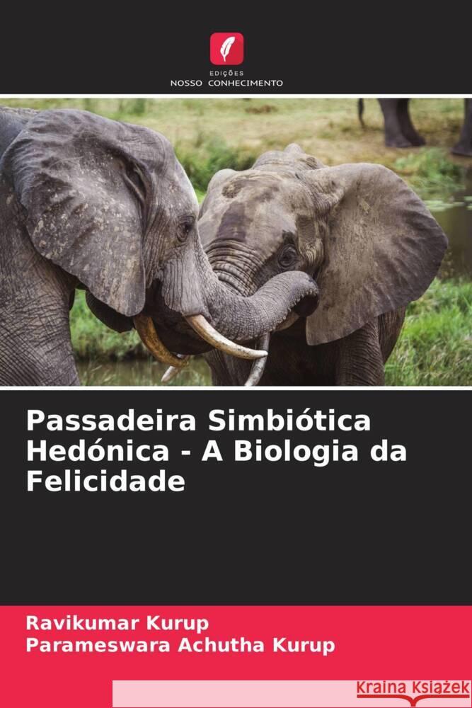 Passadeira Simbiótica Hedónica - A Biologia da Felicidade Kurup, Ravikumar, Achutha Kurup, Parameswara 9786205059265 Edições Nosso Conhecimento - książka
