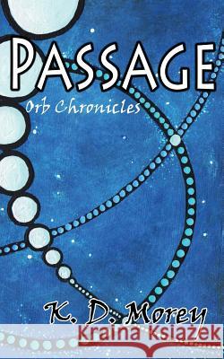 Passage: Orb Chronicles K. D. Morey Trevor D. Richardson 9781514663073 Createspace - książka