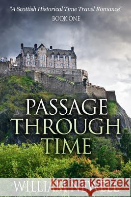 Passage Through Time: A Scottish Historical Romance Time Travel Tale William Newell 9781514832578 Createspace - książka