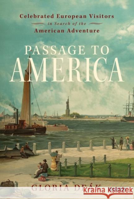 Passage to America: Celebrated European Visitors in Search of the American Adventure Deák, Gloria 9781780760759  - książka