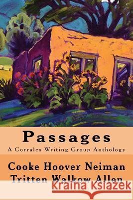 Passages: A Corrales Writing Group Anthology Corrales Writing Group                   Chris Allen Walter Walkow 9781539502272 Createspace Independent Publishing Platform - książka