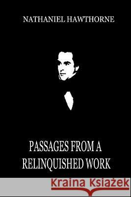 Passages From A Relinquished Work Hawthorne, Nathaniel 9781479322695 Createspace - książka