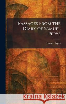 Passages From the Diary of Samuel Pepys Samuel Pepys 9781025892092 Tradd Street Press - książka