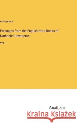 Passages from the English Note-Books of Nathaniel Hawthorne: Vol. 1 Anonymous 9783382122973 Anatiposi Verlag - książka