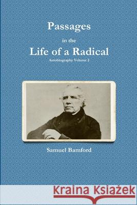 Passages in the Life of a Radical Samuel Bamford 9781291951417 Lulu Press Inc - książka