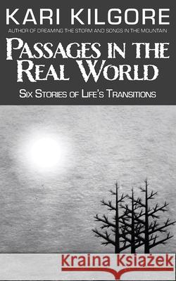 Passages in the Real World: Six Stories of Life's Transitions Kari Kilgore 9781639920037 Spiral Publishing, Ltd. - książka