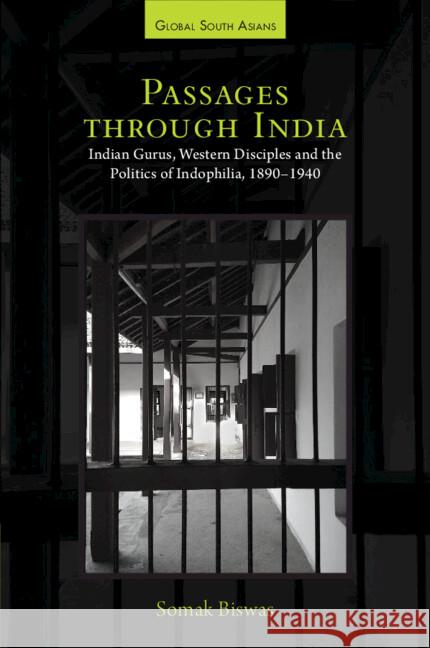 Passages through India: Indian Gurus, Western Disciples and the Politics of Indophilia, 1890–1940 Somak (University of Warwick, UK) Biswas 9781009608800 Cambridge University Press - książka