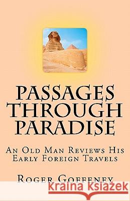 Passages Through Paradise: An Old Man Reviews His Early Foreign Travels Roger Goffeney 9781456346010 Createspace - książka