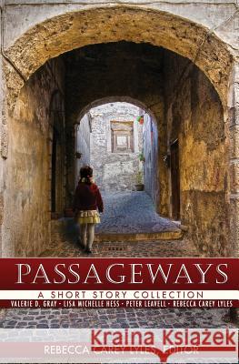 Passageways: A Short Story Collection Rebecca Carey Lyles Peter R. Leavell Valerie D. Gray 9780989462426 Perpedit, Ink - książka