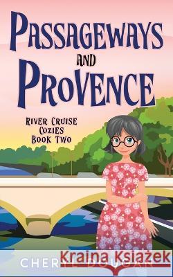 Passageways and Provence: A River Cruising Cozy Mystery Cheryl Dougan   9781999064211 Dougan Press - książka