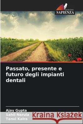 Passato, presente e futuro degli impianti dentali Gupta, Ajay, Narula, Sahil, Kalra, Tanvi 9786203917871 Edizioni Sapienza - książka