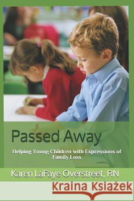 Passed Away: Helping Young Children with Expressions of Family Loss Gianna Josephina Valente Peter Isaiah Valente Karen LaFaye Overstreet 9781732465367 R. R. Bowker - książka