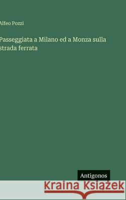 Passeggiata a Milano ed a Monza sulla strada ferrata Alfeo Pozzi 9783563240632 Antigonos Verlag - książka