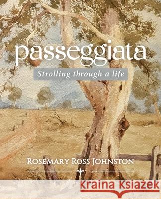 Passeggiata: Strolling through a life Rosemary Ross Johnston 9781922923271 Venx - książka