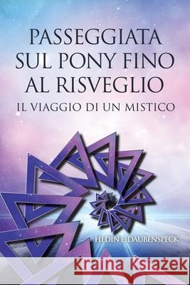 Passeggiata Sul Pony Fino Al Risveglio: Il Viaggio Di Un Mistico Hedin E Daubenspeck 9781982268688 Balboa Press - książka