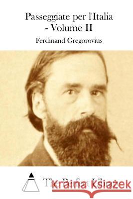 Passeggiate per l'Italia - Volume II The Perfect Library 9781514102404 Createspace - książka