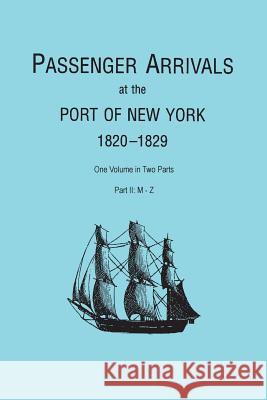 Passenger Arrivals at the Port of New York, 1820-1829, from Customs Passenger Lists. One Volume in Two Parts. Part II: M-Z Elizabeth Petty Bentley 9780806357379 Clearfield - książka