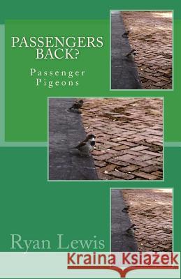 Passenger Back?: Passenger Pigeons Ryan Patrick Lewis 9781512036336 Createspace - książka