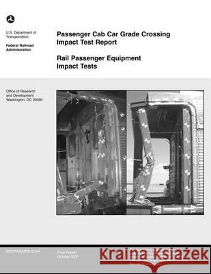 Passenger Cab Car Grade Crossing Impact Test Report U. S. Department of Transportation 9781494708009 Createspace - książka